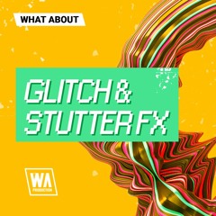 W.A. Production - What About Glitch & Stutter FX