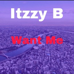 Itzzy B - Want Me