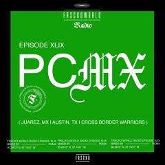 PCMX (Juarez, MX/ Austin, TX/ CBW) FRSCKO Guest DJ Set #49