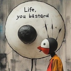 Kelly Boesch AI Art | Life, You Bastard