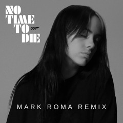 Billie Eilish - No Time To Die (Mark Roma Remix) [FREE DOWNLOAD]