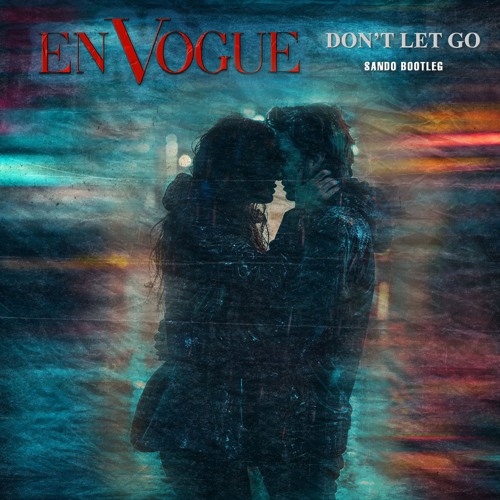 En Vogue - Don't Let Go (Sando Bootleg) FREE DOWNLOAD