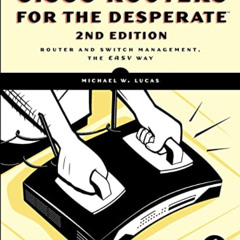 VIEW KINDLE 📚 Cisco Routers for the Desperate: Router and Switch Management, the Eas