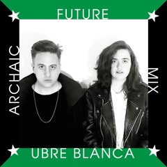 Archaic Future Mix: UBRE BLANCA
