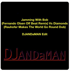 Jamming With Bob (Fernando Olsen Off Beat Remix) Vs Diamonds (Rauhofer Makes The World Go Round Dub) - DJANDaMAN Edit) 15:11:2025, 10.07_PN