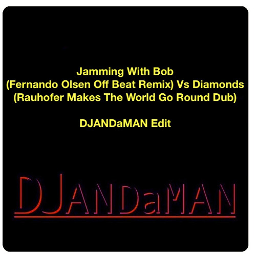 Jamming With Bob (Fernando Olsen Off Beat Remix) Vs Diamonds (Rauhofer Makes The World Go Round Dub) - DJANDaMAN Edit) 15:11:2025, 10.07_PN