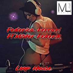 Federica Ferrari Ft. Mister Federik - Loop House Original Mix - ML Production