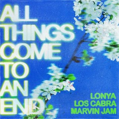 Lonya, Los Cabra, Marvin Jam - All Things Come To An End (Snippet)