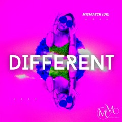 Mismatch (UK) - Different (Extended Mix) **OUT NOW**