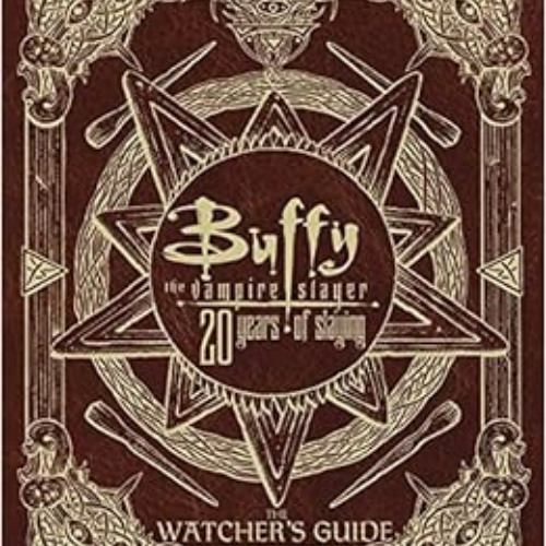 download EBOOK 📒 Buffy the Vampire Slayer 20 Years of Slaying: The Watcher's Guide A