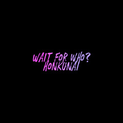 Wait For Who? [Prod808Smoove]