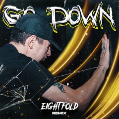 GO DOWN (EIGHTFOLD REMIX) [1st PLACE]