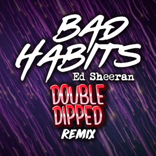 Bad Habits (Double Dipped Remix)