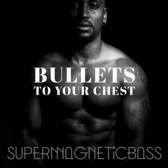 Bullets To Your Chest