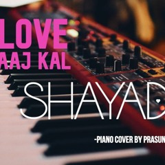 Shayad -Love Aaj Kal l Piano Cover by Prasun