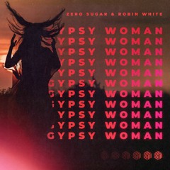 ZERO SUGAR & Robin White - Gypsy Woman