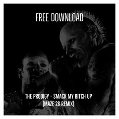 FREE DOWNLOAD : The Prodigy - Smack My Bitch Up (Maze 28 Remix)