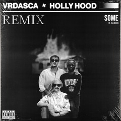 VRDASCA x HOLLY HOOD ft. G-SON - SOME(remix)
