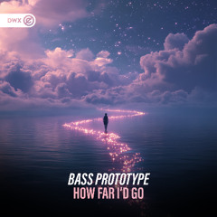 Bass Prototype - How Far I'd Go (DWX Copyright Free)