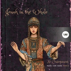 𝐉𝐨𝐧𝐚𝐡 𝐈𝐧 𝐓𝐡𝐞 𝐖𝐡𝐚𝐥𝐞 - 𝐍𝐨 𝐂𝐨𝐧𝐬𝐞𝐪𝐮𝐞𝐧𝐜𝐞𝐬  (Nada Com Nada Remix)