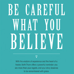 Be Careful What You Believe *Free Chapter One Book Sample