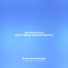 FREE DOWNLOAD: Sandy Rivera - Can't Stop (XANDL Remix)