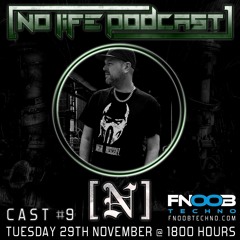 [N] -  No Life Podcast 9 - FNOOB Techno