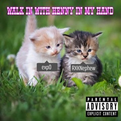 WALK IN WITH HENNY IN MY HAND (feat. RXKNephew)