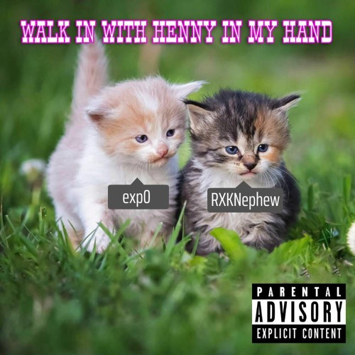 WALK IN WITH HENNY IN MY HAND (feat. RXKNephew)