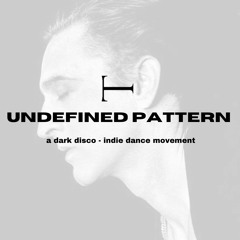 UNDEFINED PATTERN: A Dark Disco - Indie Dance DJ Set