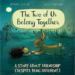 DOWNLOAD ✔️ eBook The Two of Us Belong Together: A Story About Friendship - Despite Being Diffe
