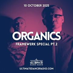 Organics Framewerk Special 61 - 02/10/2025 - Ultimate Dance Radio