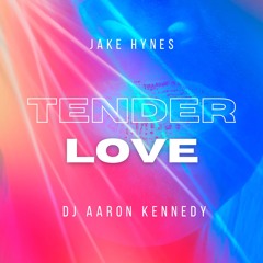 Tender Love - Jake Hynes, Dj Aaron Kennedy