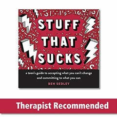 [VIEW] [EBOOK EPUB KINDLE PDF] Stuff That Sucks: A Teen's Guide to Accepting What You