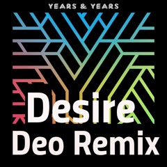 YEARS & YEARS - DESIRE - (Deo Remix)