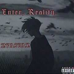 Enter, Reality. (Prod. GrimDior)