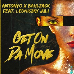 Antonyo X Bahlzack Feat. Ledniczky Juli - Get On Da Move