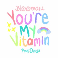 you're my vitamin (prod. deaya)
