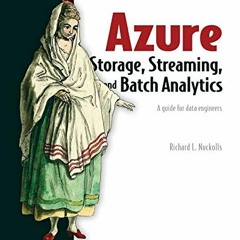 Read pdf Azure Storage, Streaming, and Batch Analytics: A guide for data engineers by  Richard Nucko