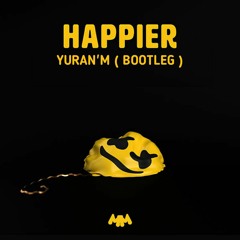 Happier ( YuranM Bootleg )