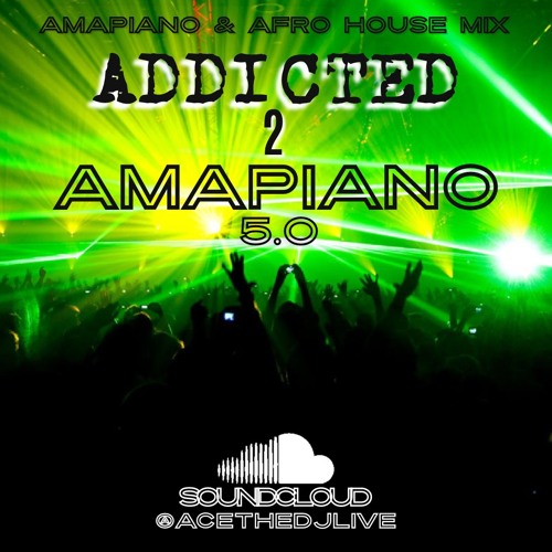 ADDICTED 2 AMAPIANO 5.0 - AMAPIANO & AFRO HOUSE WINTER CLOSING MIX BY @ACETHEDJ