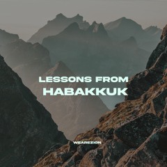 130 ~ LESSONS FROM HABAKKUK
