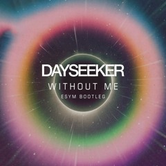 Dayseeker - Without Me (Esym Bootleg)