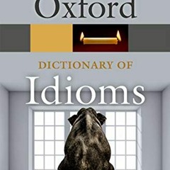 Read pdf Oxford Dictionary of Idioms (Oxford Quick Reference) by  John Ayto