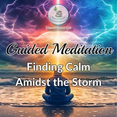 Guided Meditation - Finding Calm Amidst The Storms Of Overwhelm