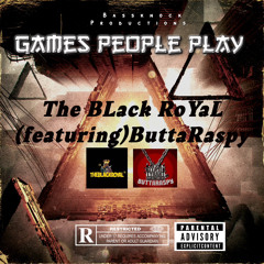 GAMES PEOPLE PLAY The BLack RoYaL featuring (Buttaraspy)