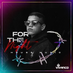 FOR THE NIGHT HOUSE MUSIC BY VIVANCO
