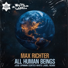 Max Richter - All Human Beings (Jose Spinnin Cortes White Label Remix)