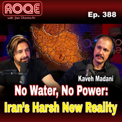 Roqe Ep. 388 - No Water, No Power: Iran’s Harsh New Reality - Kaveh Madani