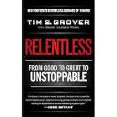 [READ] Relentless: From Good to Great to Unstoppable (Tim Grover Winning Series) by Tim S. Grover